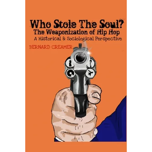 Who Stole the Soul? the Weaponization of Hip Hop: A Historical & Sociological Perspective
