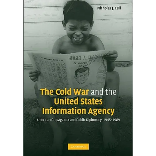 The Cold War and the United States Information Agency: American Propaganda and Public Diplomacy, 1945-1989