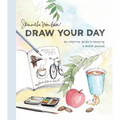 Draw Your Day: An Inspiring Guide to Keeping a Sketch Journal