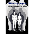 The Obesity Myth You're Not Overweight, You're Overwaste