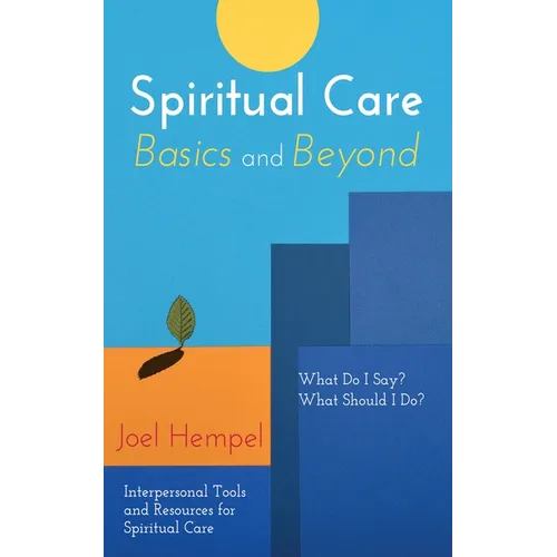 Spiritual Care Basics and Beyond: What Do I Say? What Should I Do? Interpersonal Tools and Resources for Spiritual Care