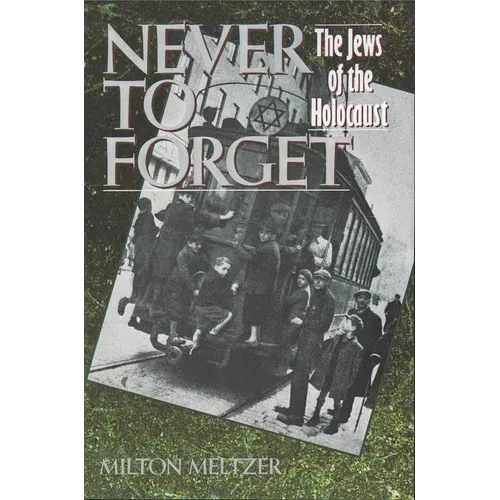 Never to Forget: The Jews of the Holocaust