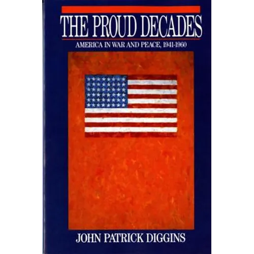 Proud Decades: America in War and Peace, 1941-1960 (Revised)