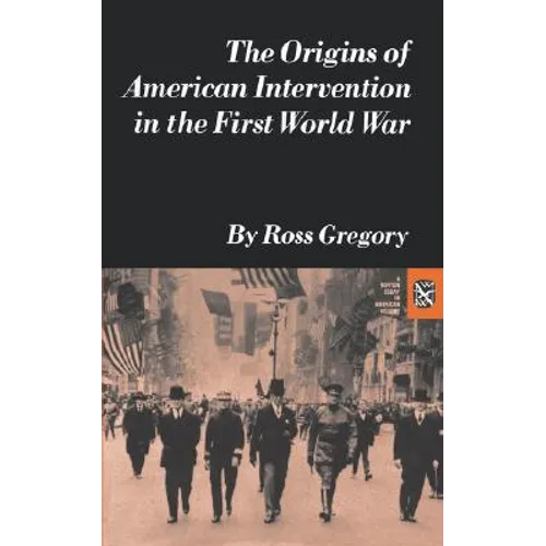 The Origins of American Intervention in the First World War