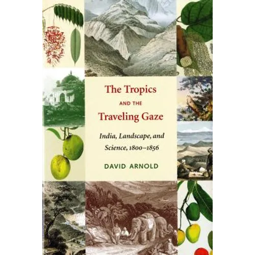 The Tropics and the Traveling Gaze: India, Landscape, and Science, 1800-1856