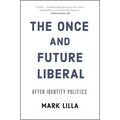 The Once and Future Liberal: After Identity Politics
