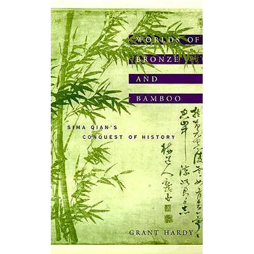 Worlds of Bronze and Bamboo: Sima Qian's Conquest of History
