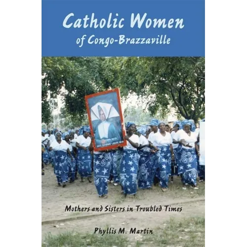 Catholic Women of Congo-Brazzaville: Mothers and Sisters in Troubled Times