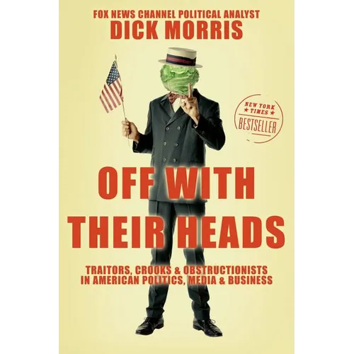 Off with Their Heads: Traitors, Crooks, and Obstructionists in American Politics, Media, and Business
