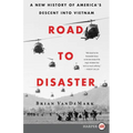 Road to Disaster: A New History of America's Descent Into Vietnam
