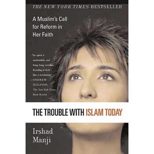 The Trouble with Islam Today: A Muslim's Call for Reform in Her Faith