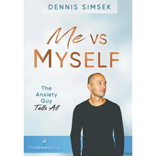 Me VS Myself: The Anxiety Guy Tells All