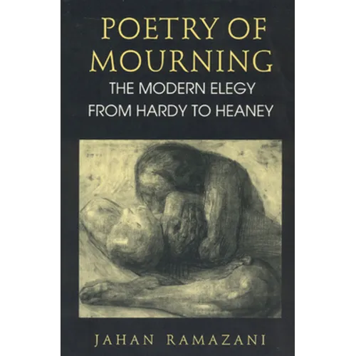Poetry of Mourning: The Modern Elegy from Hardy to Heaney