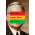 The Truman Administration and Bolivia: Making the World Safe for Liberal Constitutional Oligarchy