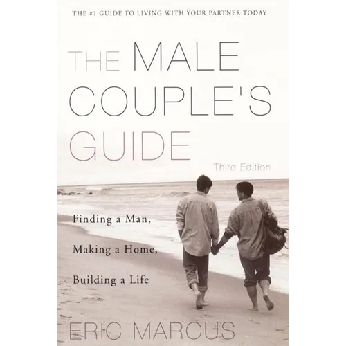 Male Couple's Guide 3e: Finding a Man, Making a Home, Building a Life