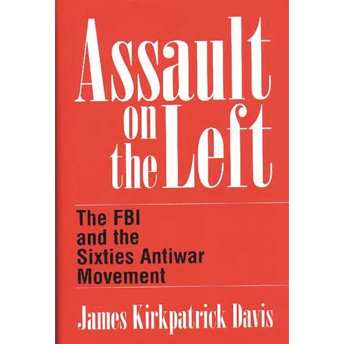 Assault on the Left: The FBI and the Sixties Antiwar Movement