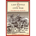 The Last Battle of the Civil War: Palmetto Ranch