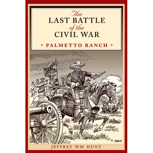The Last Battle of the Civil War: Palmetto Ranch