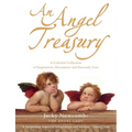 An Angel Treasury: A Celestial Collection of Inspirations, Encounters and Heavenly Lore