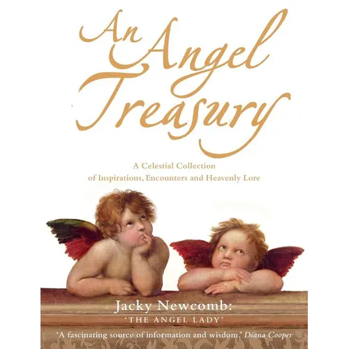 An Angel Treasury: A Celestial Collection of Inspirations, Encounters and Heavenly Lore