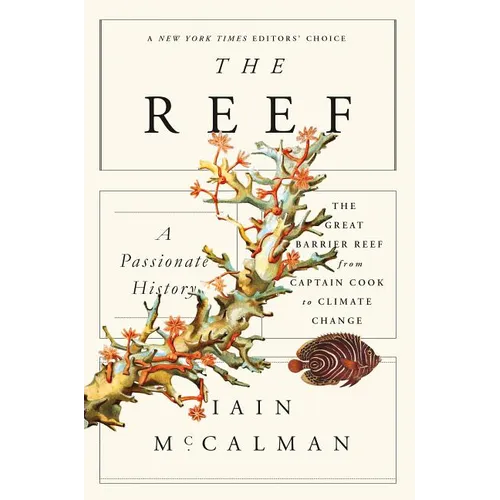 The Reef: A Passionate History: The Great Barrier Reef from Captain Cook to Climate Change
