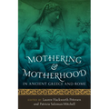 Mothering and Motherhood in Ancient Greece and Rome