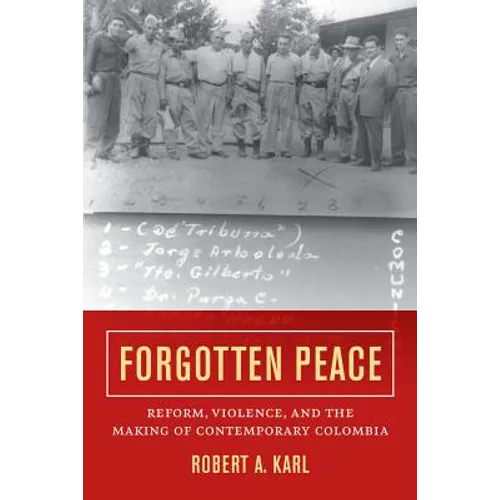 Forgotten Peace: Reform, Violence, and the Making of Contemporary Colombia Volume 3
