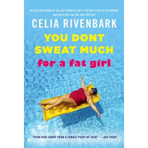 You Don't Sweat Much for a Fat Girl: Observations on Life from the Shallow End of the Pool