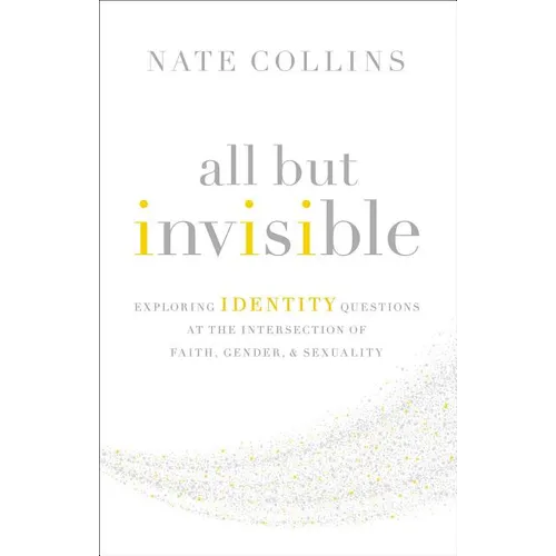 The All But Invisible: Exploring Identity Questions at the Intersection of Faith, Gender, and Sexuality