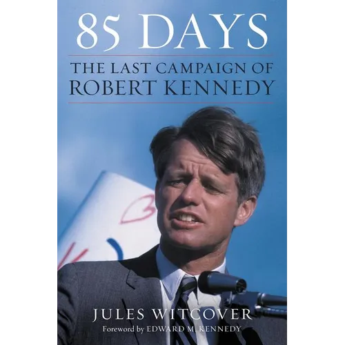 85 Days: The Last Campaign of Robert Kennedy