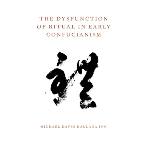 The Dysfunction of Ritual in Early Confucianism