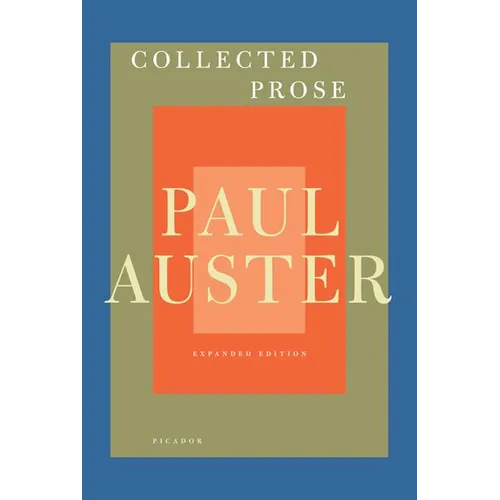 Collected Prose: Autobiographical Writings, True Stories, Critical Essays, Prefaces, Collaborations with Artists, and Interviews: Expanded Edition