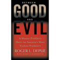 Between Good and Evil: A Master Profiler's Hunt for Society's Most Violent Predators