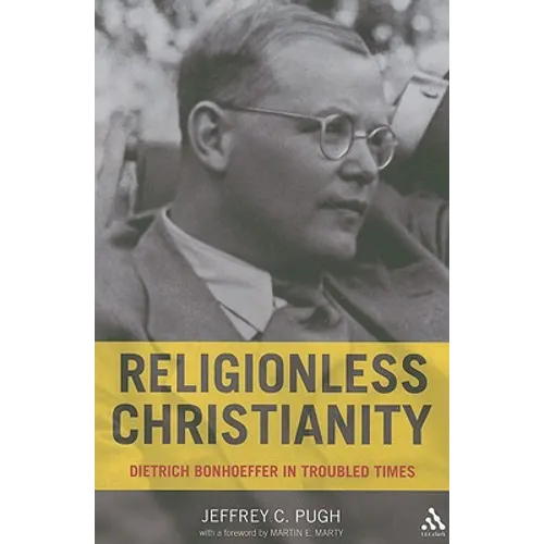 Religionless Christianity: Dietrich Bonhoeffer in Troubled Times