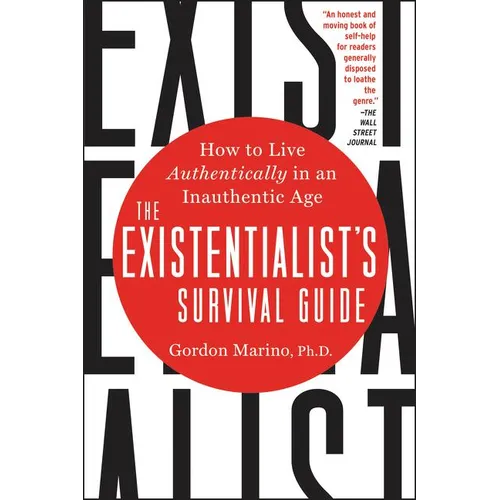 The Existentialist's Survival Guide: How to Live Authentically in an Inauthentic Age