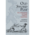 Old Sword Play: Techniques of the Great Masters