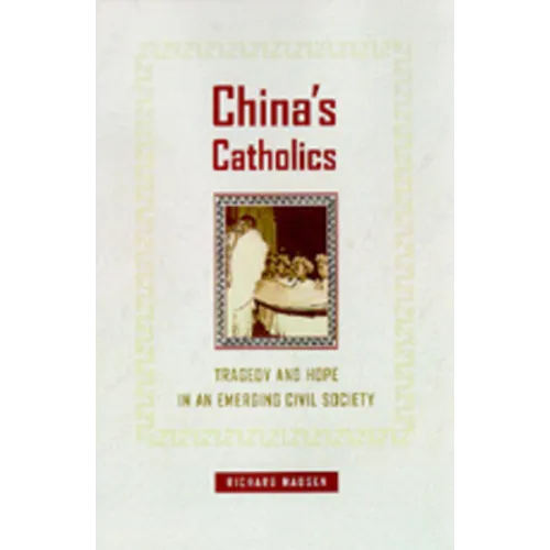 China's Catholics: Tragedy and Hope in an Emerging Civil Society Volume 12