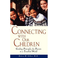 Connecting with Our Children: Guiding Principles for Parents in a Troubled World