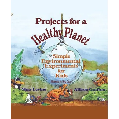 Projects for a Healthy Planet: Simple Environmental Experiments for Kids
