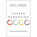 Sacred Parenting: How Raising Children Shapes Our Souls
