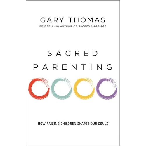 Sacred Parenting: How Raising Children Shapes Our Souls