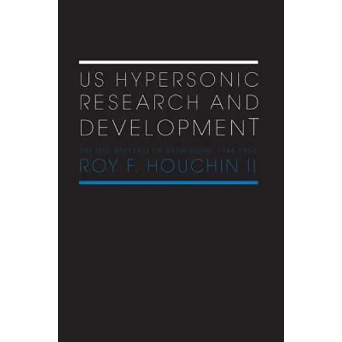 US Hypersonic Research and Development: The Rise and Fall of 'Dyna-Soar', 1944-1963