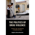 Politics of Drug Violence: Criminals, Cops, and Politicians in Colombia and Mexico