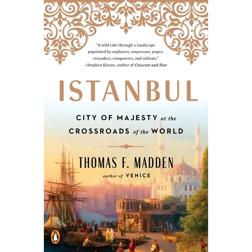 Istanbul: City of Majesty at the Crossroads of the World