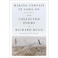Making Certain It Goes on: The Collected Poems of Richard Hugo