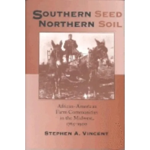 Southern Seed, Northern Soil: African-American Farm Communities in the Midwest, 1765-1900