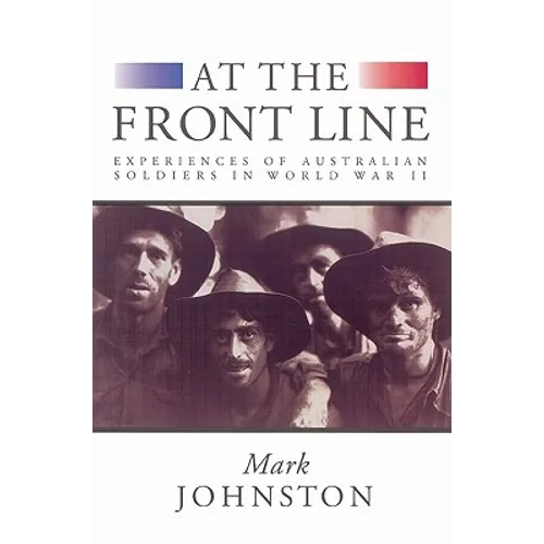 At the Front Line: Experiences of Australian Soldiers in World War II