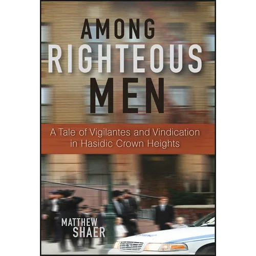 Among Righteous Men: A Tale of Vigilantes and Vindication in Hasidic Crown Heights