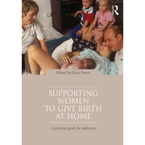 Supporting Women to Give Birth at Home: A Practical Guide for Midwives