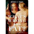 What's Wrong with Fat?